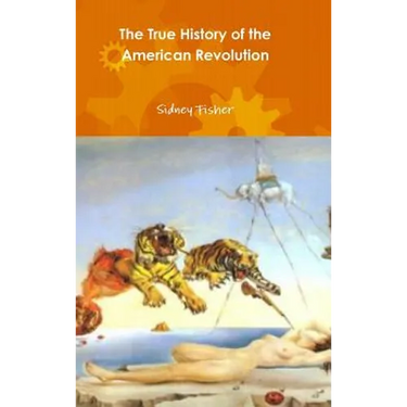 The True History of the American Revolution