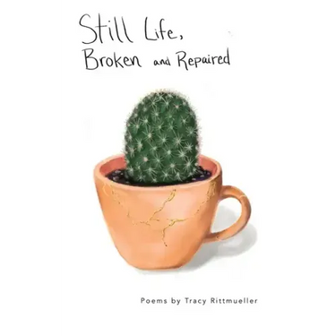 Still Life, Broken and Repaired: Poems
