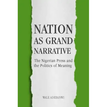 Nation as Grand Narrative: The Nigerian Press and the Politics of Meaning