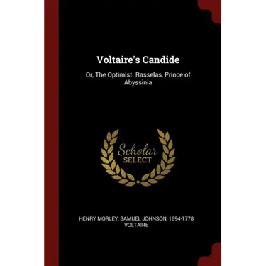 Voltaire's Candide: Or, The Optimist. Rasselas, Prince of Abyssinia