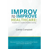 Improv to Improve Healthcare: A System for Creative Problem-Solving