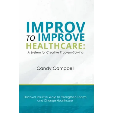 Improv to Improve Healthcare: A System for Creative Problem-Solving