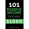 Passive Income Ideas: 101 Passive Income Ideas Under $1000