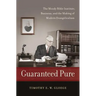 Guaranteed Pure: The Moody Bible Institute, Business, and the Making of Modern Evangelicalism