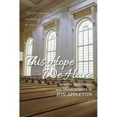 This Hope We Have: Selected Sermons and Meditations of Jon Appleton