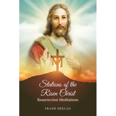 Stations of the Risen Christ: Resurrection Meditations