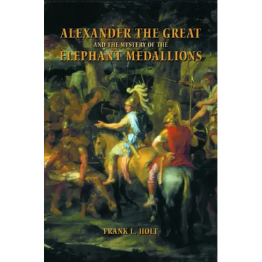 Alexander the Great and the Mystery of the Elephant Medallions: Volume 44