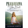 Pranayama: How to Transform Your Life by Improving Your Breathing Technique