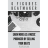 6 Figures Beatmaker: Earn more as a music producer by sellig your beats