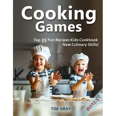 Cooking Games: Top 35 Fun Recipes Kids Cookbook New Culinary Skills!