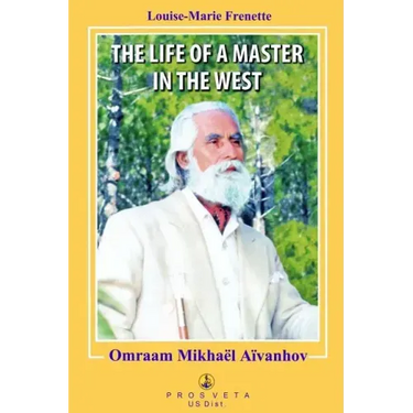 The Life of a Master in the West: Omraam Mikhael Aivanhov