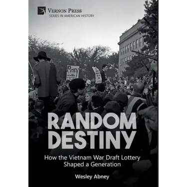 Random Destiny: How the Vietnam War Draft Lottery Shaped a Generation