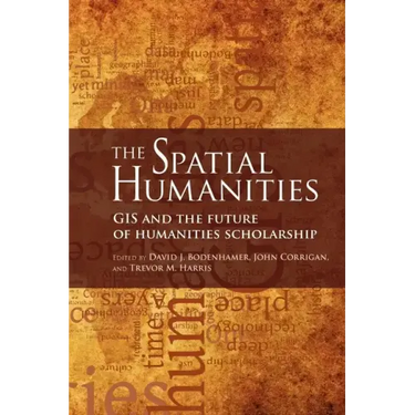 The Spatial Humanities: GIS and the Future of Humanities Scholarship