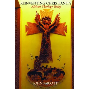 Reinventing Christianity: African Theology Today