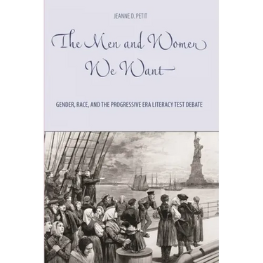 The Men and Women We Want: Gender, Race, and the Progressive Era Literacy Test Debate