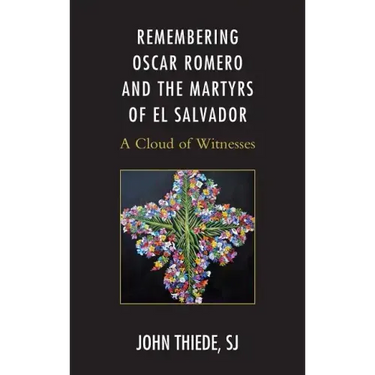 Remembering Oscar Romero and the Martyrs of El Salvador: A Cloud of Witnesses