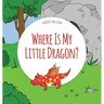 Where Is My Little Dragon: A Funny Seek-And-Find Book