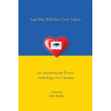 And Blue Will Rise Over Yellow An International Poetry Anthology for Ukraine