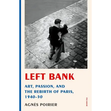Left Bank: Art, Passion, and the Rebirth of Paris, 1940-50
