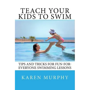 Teach Your Kids to Swim: Tips and tricks for fun-for-everyone swimming lessons