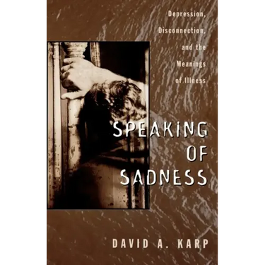 Speaking of Sadness: Depression, Disconnection, and the Meanings of Illness