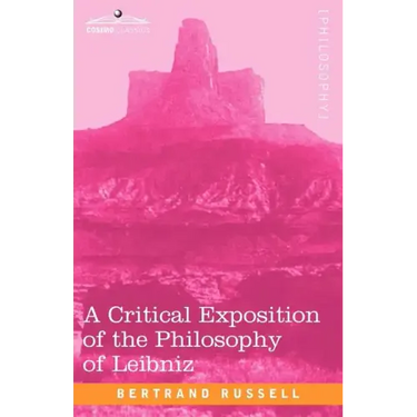 A Critical Exposition of the Philosophy of Leibniz: With an Appendix of Leading Passages