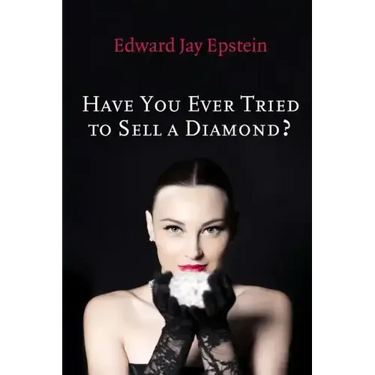 Have You Ever Tried to Sell a Diamond?: And other Investigations of the Diamond Trade