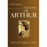 The Song of Arthur: A Romance