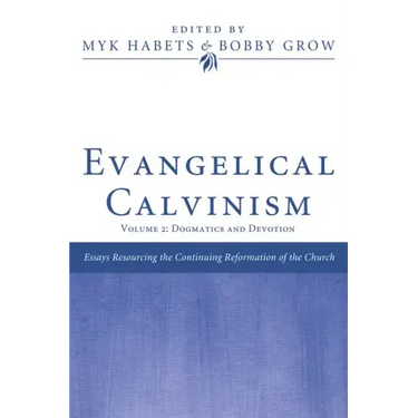 Evangelical Calvinism: Volume 2: Dogmatics and Devotion