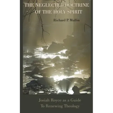 The Neglected Doctrine of the Holy Spirit: Josiah Royce as a Guide to Renewing Theology