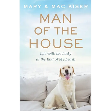 Man of the House: Life with the Lady at the End of My Leash
