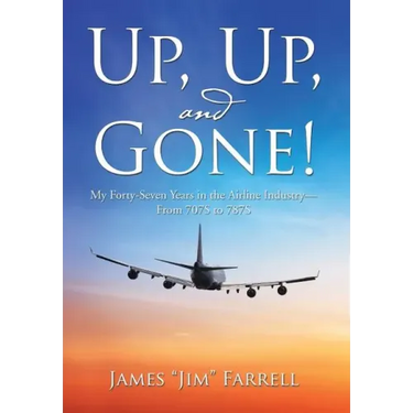 Up, Up, and Gone!: My Forty-Seven Years in the Airline Industry-From 707S to 787S