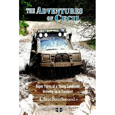 The Adventures of Cecil: Super Yarns of a Young Landrover Growing up in Cornwall