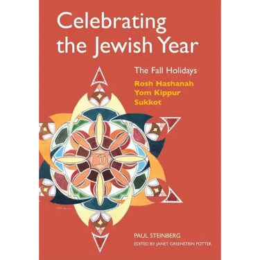 Celebrating the Jewish Year: The Fall Holidays: Rosh Hashanah, Yom Kippur, Sukkot
