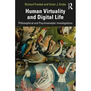 Human Virtuality and Digital Life: Philosophical and Psychoanalytic Investigations