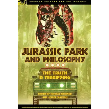 Jurassic Park and Philosophy: The Truth Is Terrifying