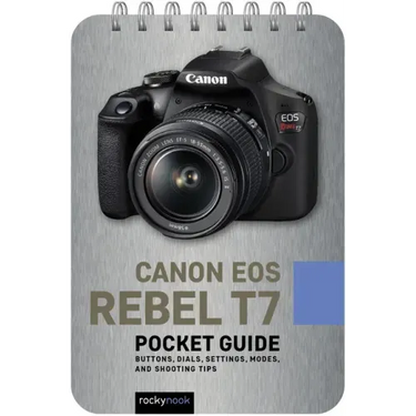 Canon EOS Rebel T7: Pocket Guide: Buttons, Dials, Settings, Modes, and Shooting Tips