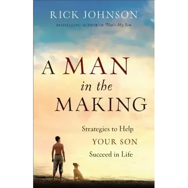 Man in the Making: Strategies to Help Your Son Succeed in Life