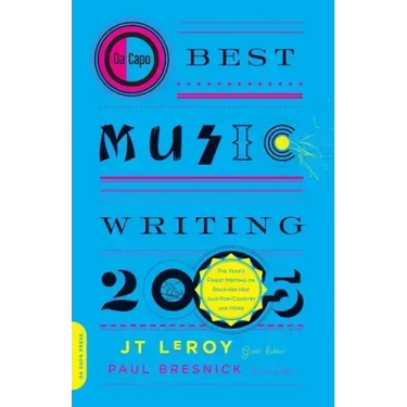 Da Capo Best Music Writing 2005: The Year's Finest Writing on Rock, Hip-Hop, Jazz, Pop, Country, & More