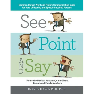 See, Point, and Say: Common Phrase Word and Picture Communication Guide for Hard-Of-Hearing and Speech-Impaired Persons