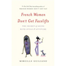 French Women Don't Get Facelifts: The Secret of Aging with Style & Attitude