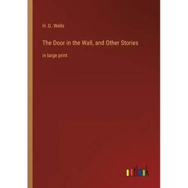 The Door in the Wall, and Other Stories: in large print