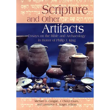 Scripture and Other Artifacts: Essays on the Bible and Archaeology in Honor of Philip J. King