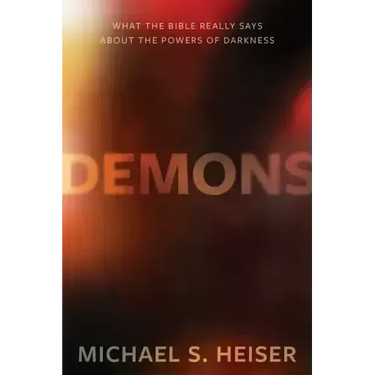 Demons: What the Bible Really Says about the Powers of Darkness
