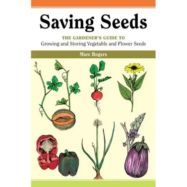 Saving Seeds: The Gardener's Guide to Growing and Saving Vegetable and Flower Seeds