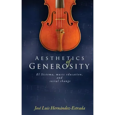 Aesthetics of Generosity: El Sistema, Music Education, and Social Change