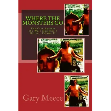 Where The Monsters Go: The Case Against the West Memphis 3 Killers, Volume II