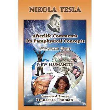 Nikola Tesla: Volume Five: New Humanity