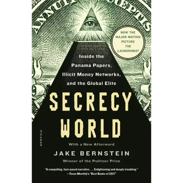Secrecy World (Now the Major Motion Picture the Laundromat): Inside the Panama Papers, Illicit Money Networks, and the Global Elite