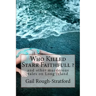 Who Killed Starr Faithfull ?: and other murderous tales of murder on Long Island